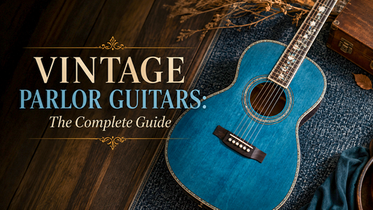 Vintage Parlor Guitars: Complete History, Tone and Buyer's Guide